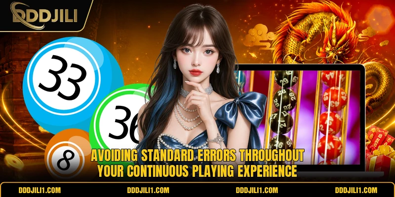 Avoiding standard errors throughout your continuous playing experience
