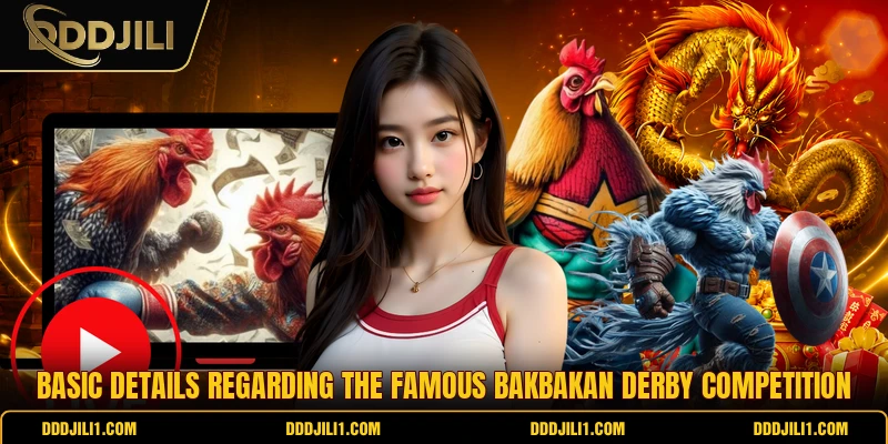 Basic details regarding the famous Bakbakan Derby competition