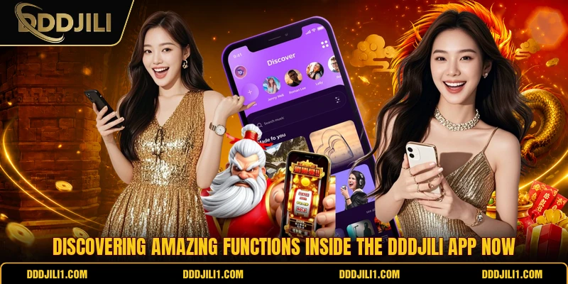 Discovering amazing functions inside the DDDJILI app now