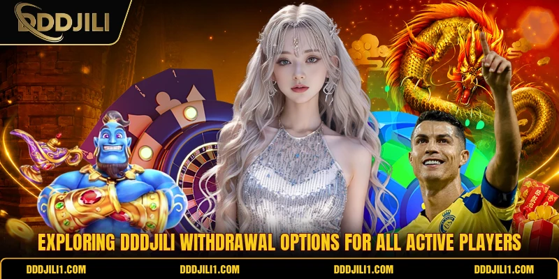 Exploring DDDJILI withdrawal options for all active players
