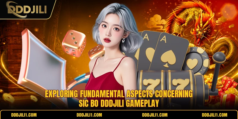 Exploring fundamental aspects concerning Sic Bo DDDJILI gameplay