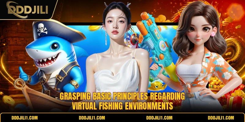 Grasping basic principles regarding virtual fishing environments