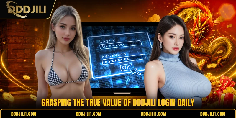 Grasping the true value of DDDJILI login daily
