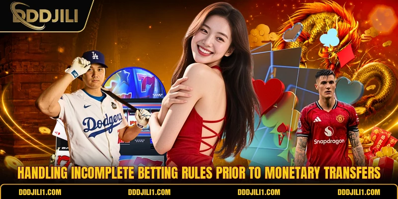 Handling incomplete betting rules prior to monetary transfers