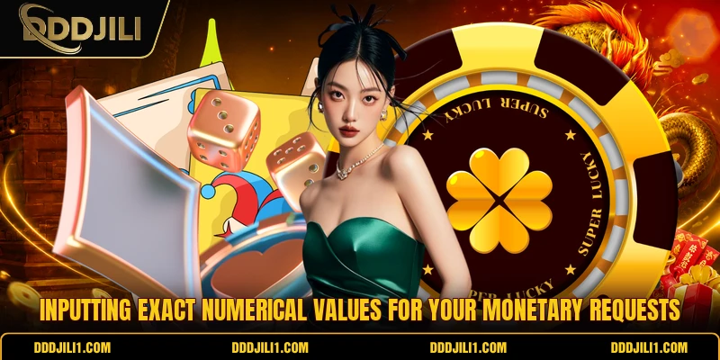 Inputting exact numerical values for your monetary requests